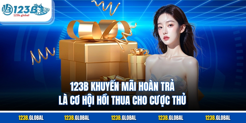 123B khuyến mãi hoàn trả là cơ hội hồi thua cho cược thủ