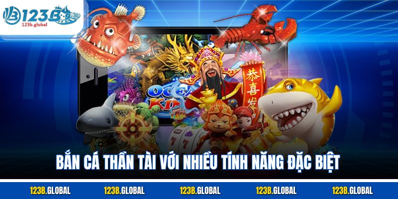 Bắn cá thần tài với nhiều tính năng đặc biệt