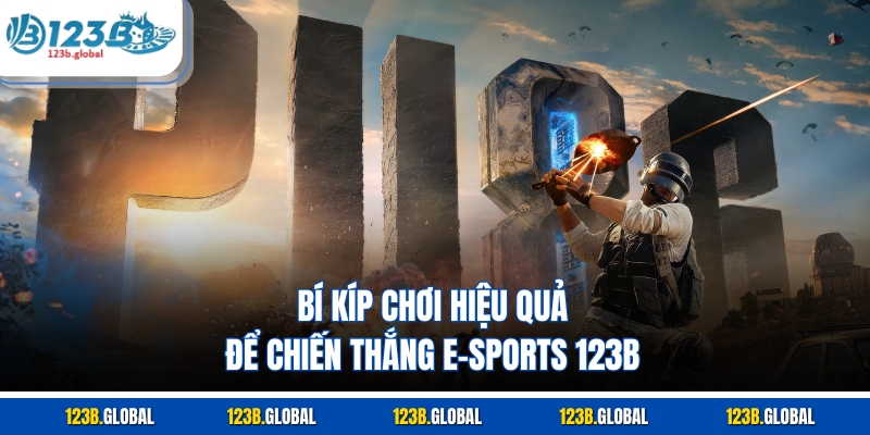 Bí kíp chơi hiệu quả để chiến thắng e-sports 123b
