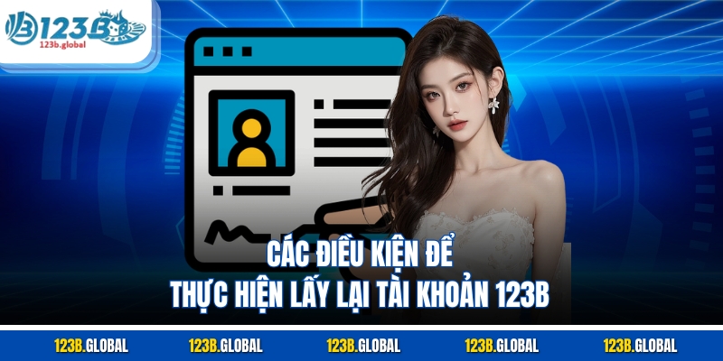 Các điều kiện để thực hiện lấy lại tài khoản 123B