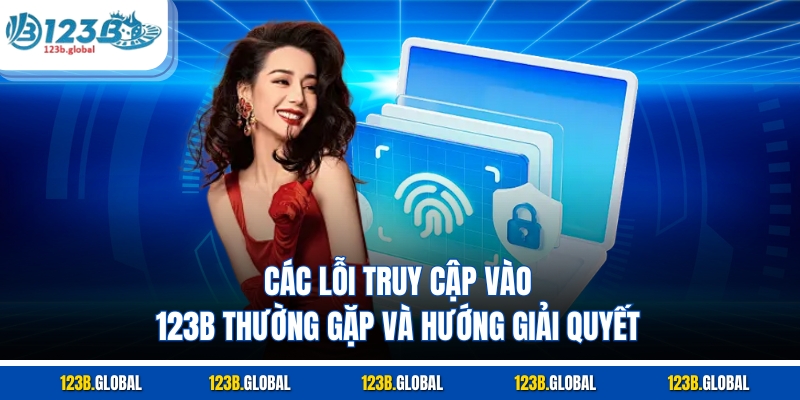 Các lỗi truy cập vào 123B thường gặp và hướng giải quyết