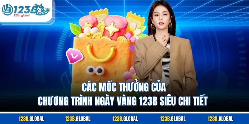 Các mốc thưởng của chương trình ngày vàng 123B siêu chi tiết