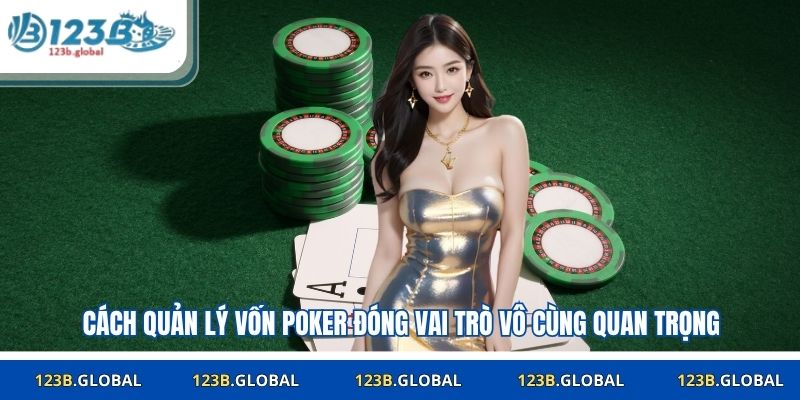 Cách quản lý vốn poker đóng vai trò vô cùng quan trọng trong cuộc chơi