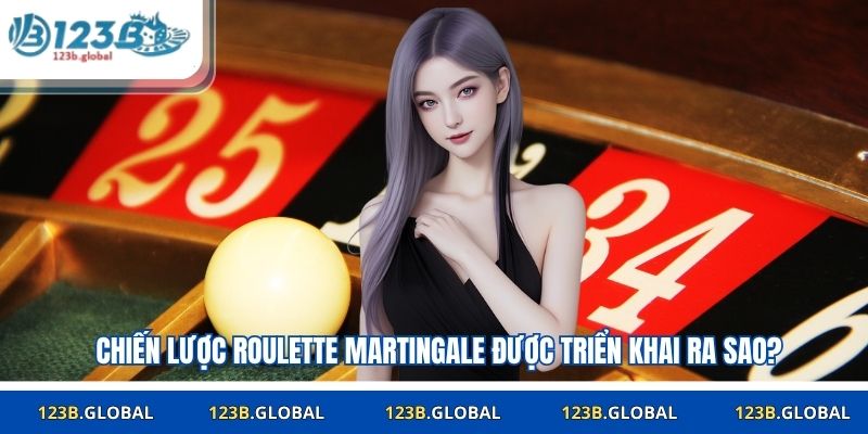 Chiến lược roulette martingale được triển khai ra sao?