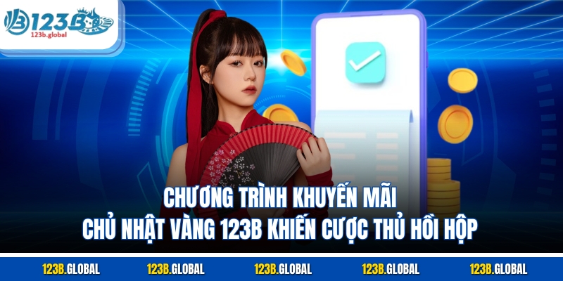 Chương trình khuyến mãi chủ nhật vàng 123B khiến cược thủ hồi hộp