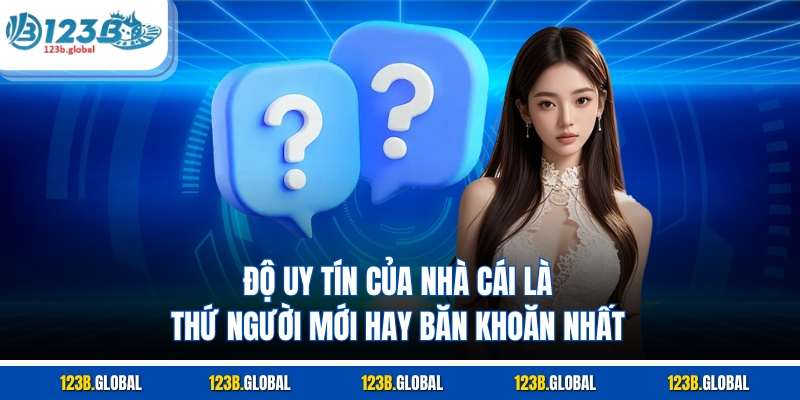 Độ uy tín của nhà cái là thứ người mới hay băn khoăn nhất