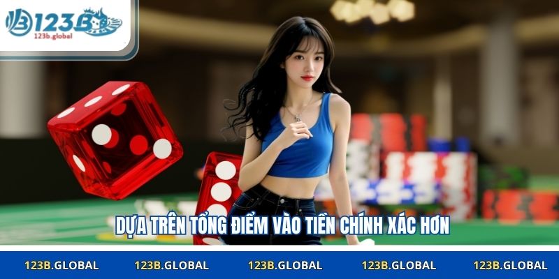 Dựa trên tổng điểm vào tiền chính xác hơn