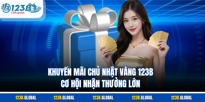 Khuyến Mãi Chủ Nhật Vàng 123B