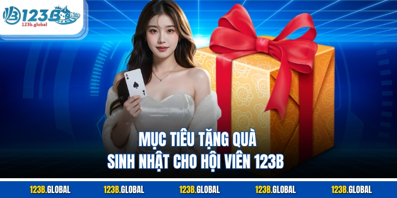 Mục tiêu tặng quà sinh nhật cho hội viên 123b