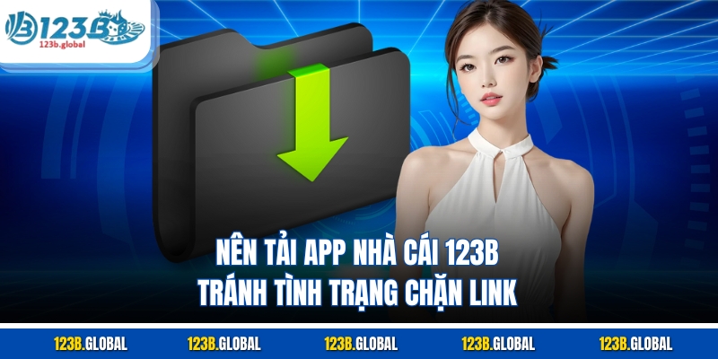 Nên tải app nhà cái 123B tránh tình trạng chặn link