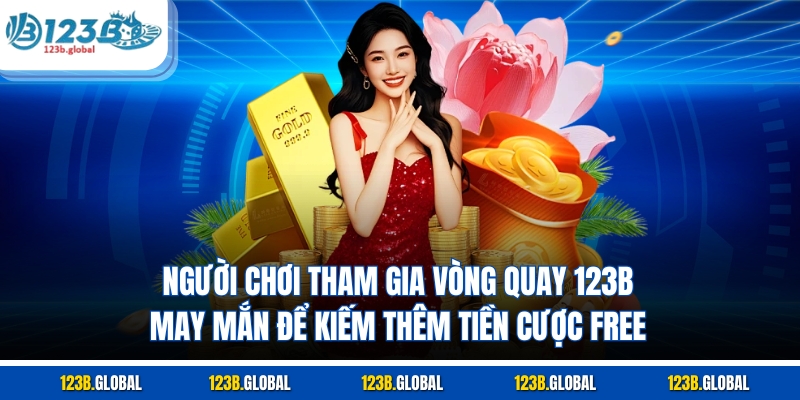 Người chơi tham gia vòng quay 123B may mắn để kiếm thêm tiền cược free