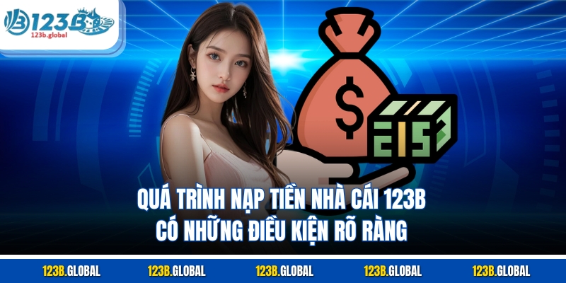 Quá trình nạp tiền nhà cái 123B có những điều kiện rõ ràng