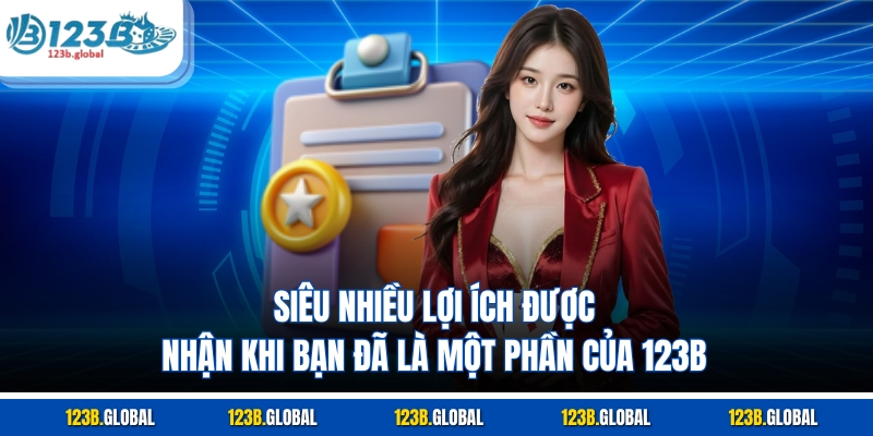 Siêu nhiều lợi ích được nhận khi bạn đã là một phần của 123B