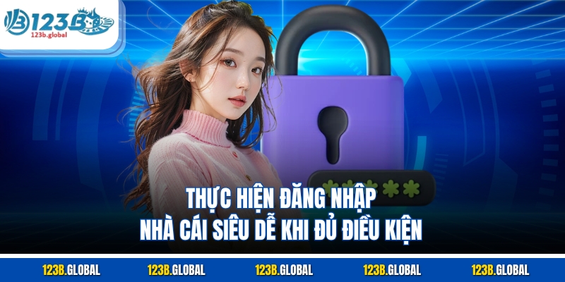 Thực hiện đăng nhập nhà cái siêu dễ khi đủ điều kiện