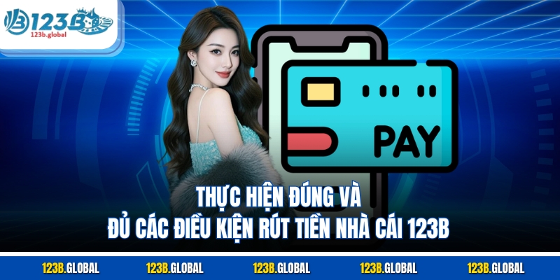 Thực hiện đúng và đủ các điều kiện rút tiền nhà cái 123B