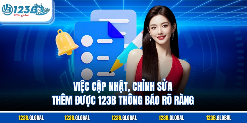 Việc cập nhật, chỉnh sửa thêm được 123B thông báo rõ ràng