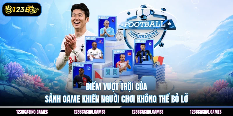 Điểm vượt trội của sảnh game khiến người chơi không thể bỏ lỡ 