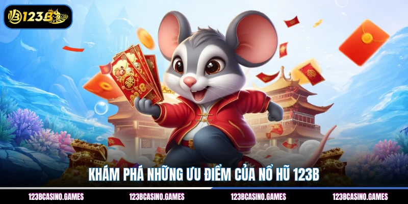 Khám phá những ưu điểm của nổ hũ 123B